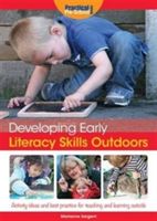 Developing Early Literacy Skills Outdoors - Activity Ideas and Best Practice for Teaching and Learning Outside (Sargent Marianne)(Paperback)