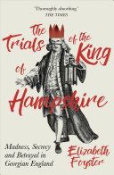 Trials of the King of Hampshire - Madness, Secrecy and Betrayal in Georgian England (Foyster Elizabeth)(Paperback)