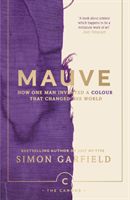 Mauve - How one man invented a colour that changed the world (Garfield Simon)(Paperback)