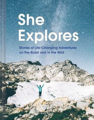 She Explores - Stories of Life-Changing Adventures on the Road and in the Wild (Straub Gale)(Pevná vazba)