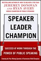 Speaker, Leader, Champion: Succeed at Work Through the Power of Public Speaking, featuring the prize-winning speeches of Toastmasters World Champions (Donovan Jeremey)(Paperback)