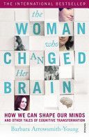 Woman Who Changed Her Brain - How We Can Shape Our Minds and Other Tales of Cognitive Transformation (Arrowsmith-Young Barbara)(Paperback)