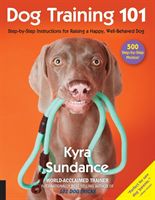 Dog Training 101 - Step-by-Step Instructions for raising a happy well-behaved dog (Sundance Kyra)(Paperback)
