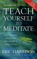 Teach Yourself to Meditate - Over 20 Exercises for Peace, Health and Clarity of Mind (Harrison Eric)(Paperback)