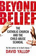 Beyond Belief - The Catholic Church and the Child Abuse Scandal (Yallop David A.)(Paperback)