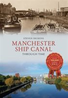 Manchester Ship Canal Through Time (Dickens Steven)(Paperback)