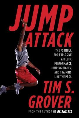 Jump Attack: The Formula for Explosive Athletic Performance, Jumping Higher, and Training Like the Pros (Grover Tim S.)(Paperback)