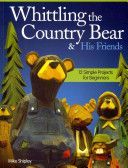 Whittling the country bear & his friends - 12 Simple projects for beginners (Shipley Mike)(Paperback)