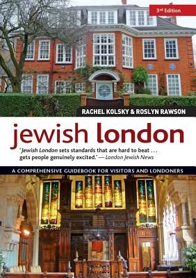 Jewish London, 3rd Edition - A Comprehensive Guidebook for Visitors and Londoners (Kolsky Rachel)(Paperback)