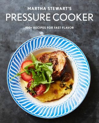 Martha Stewart's Pressure Cooker - 100+ Recipes for Fast Flavor (Livi Editors Of Martha Stewart)(Paperback)
