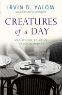 Creatures of a Day - And Other Tales of Psychotherapy (Yalom Irvin D.)(Paperback)