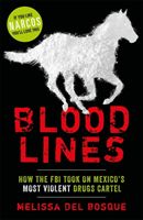 Bloodlines - How the FBI took on Mexico's most violent drugs cartel (Del Bosque Melissa)(Paperback)