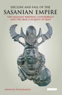 Decline and Fall of the Sasanian Empire - The Sasanian-Parthian Confederacy and the Arab Conquest of Iran(Paperback)