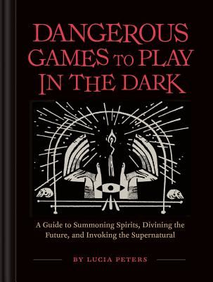 Dangerous Games to Play in the Dark (Peters Lucia)(Pevná vazba)