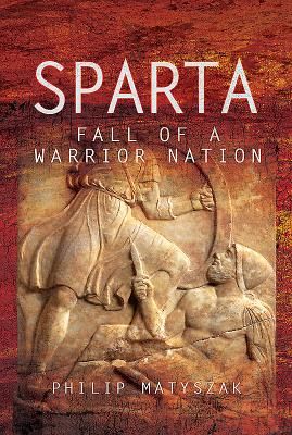 Sparta - Fall of a Warrior Nation (Matyszak Philip)(Pevná vazba)