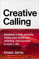 Creative Calling - Establish a Daily Practice, Infuse Your World with Meaning, and Succeed in Work + Life (Jarvis Chase)(Pevná vazba)