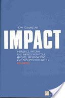 How to Make an IMPACT - Influence, Inform and Impress with Your Reports, Presentations, Business Documents, Charts and Graphs (Moon Jon)(Paperback)