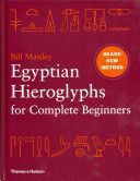 Egyptian Hieroglyphs for Complete Beginners - The Revolutionary New Approach to Reading the Monuments (Manley Bill)(Pevná vazba)