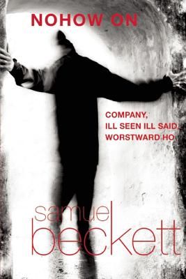 Nohow on: Company, Ill Seen Ill Said, and Worstward Ho (Beckett Samuel)(Paperback)