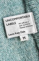 Uncomfortable Labels - My Life as a Gay Autistic TRANS Woman (Dale Laura Kate)(Paperback / softback)