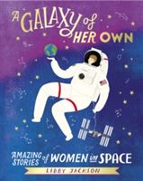 Galaxy of Her Own - Amazing Stories of Women in Space (Jackson Libby)(Pevná vazba)