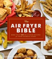 Air Fryer Bible - More Than 200 Healthier Recipes for Favorite Dishes and Special Treats (LaBorde Susan)(Paperback)