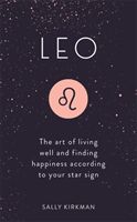 Leo - The Art of Living Well and Finding Happiness According to Your Star Sign (Kirkman Sally)(Pevná vazba)
