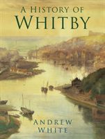 History of Whitby (White Andrew)(Paperback / softback)