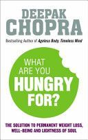 What are You Hungry for? - The Chopra Solution to Permanent Weight Loss, Well-Being and Lightness of Soul (Chopra Deepak M.D.)(Paperback)