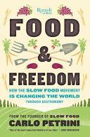 Food and Freedom - How the Slow Food Movement is Creating Change Around the World Through Gastronomy (Petrini Carlo)(Pevná vazba)
