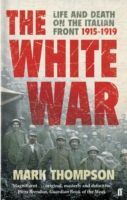 White War - Life and Death on the Italian Front, 1915-1919 (Thompson Mark)(Paperback)