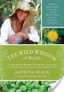 Wild Wisdom of Weeds - 13 Plants for Human Survival (Blair Katrina)(Paperback)