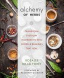 Alchemy of Herbs - Transform Everyday Ingredients into Foods & Remedies That Heal (Foret Rosalee de la)(Paperback)