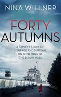 Forty Autumns - A family's story of courage and survival on both sides of the Berlin Wall (Willner Nina)(Paperback)