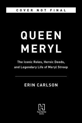 Queen Meryl - The Iconic Roles, Heroic Deeds, and Legendary Life of Meryl Streep (Carlson Erin)(Pevná vazba)