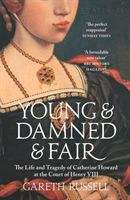 Young and Damned and Fair - The Life and Tragedy of Catherine Howard at the Court of Henry VIII (Russell Gareth)(Paperback)