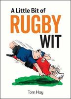 Little Bit of Rugby Wit - Quips and Quotes for the Rugby Obsessed (Hay Tom)(Pevná vazba)