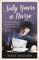 Sixty Years a Nurse (Hazard Mary)(Paperback)