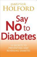 Say No to Diabetes - 10 Secrets to Preventing and Reversing Diabetes (Holford Patrick)(Paperback)