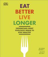 Eat Better, Live Longer - Understand What Your Body Needs to Stay Healthy (Brewer Dr Sarah)(Pevná vazba)