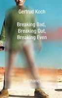 Breaking Bad, Breaking Out, Breaking Even (Koch Gertrud)(Paperback)