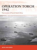 Operation Torch 1942 - The invasion of French North Africa (Herder Brian Lane)(Paperback)