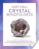Crystal Mindfulness - Still Your Mind, Calm Your Thoughts and Focus Your Awareness with the Help of Crystals (Hall Judy)(Paperback)
