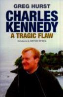 Charles Kennedy - A Tragic Flaw (Hurst Greg)(Paperback)