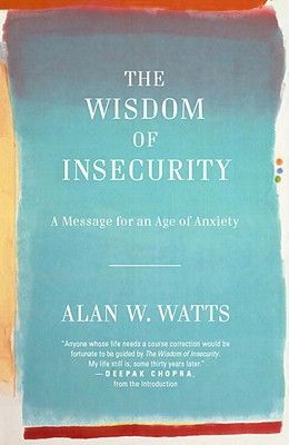 The Wisdom of Insecurity: A Message for an Age of Anxiety (Watts Alan W.)(Paperback)