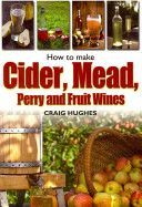 How to Make Cider, Mead, Perry and Fruit Wines (Hughes Craig)(Paperback)