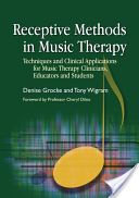 Receptive Methods in Music Therapy - Techniques and Clinical Applications for Music Therapy Clinicians, Educators and Students (Grocke Denise)(Paperback)