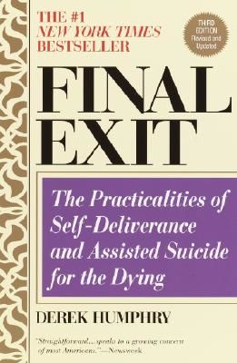 Final Exit (Third Edition): The Practicalities of Self-Deliverance and Assisted Suicide for the Dying (Humphry Derek)(Paperback)