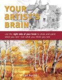 Your Artist's Brain - Use the Right Side of Your Brain to Draw and Paint What You See - Not What You Think You See (Purcell Carl)(Paperback)