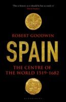 Spain - The Centre of the World 1519-1682 (Goodwin Robert)(Paperback)